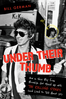 Under Their Thumb: How a Nice Boy from Brooklyn Got Mixed Up with the Rolling Stones (and Lived to Tell about It) - German, Bill