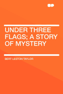 Under Three Flags; A Story of Mystery