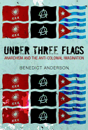 Under Three Flags: Anarchism and the Anti-Colonial Imagination
