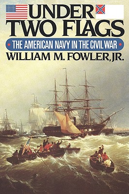 Under Two Flags: The American Navy in the Civil War - Fowler, William M, Jr.