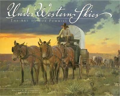 Under Western Skies: The Art of Bob Pummill - Duty, Michael, and Hedgpeth, Don (Foreword by)