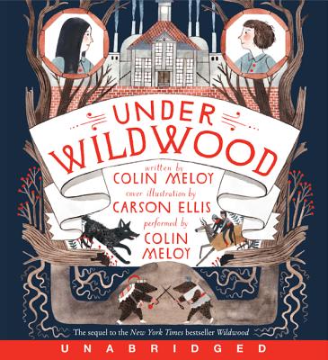 Under Wildwood CD - Meloy, Colin (Read by), and Ellis, Carson (Illustrator)