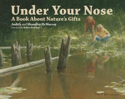 Under Your Nose: A Book about Nature's Gifts - McMurray, Judith, and McMurray, Shandley