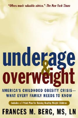 Underage & Overweight: America's Childhood Obesity Crisis -- What Every Family Needs to Know - Berg, Frances M