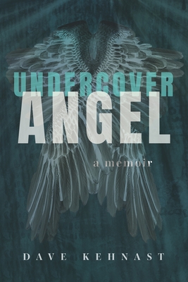 Undercover Angel: A Memoir - Kehnast, Dave