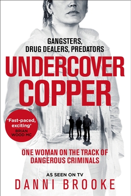 Undercover Copper: One Woman on the Track of Dangerous Criminals - Brooke, Danni