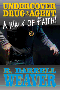 Undercover Drug Agent: A Walk of Faith