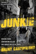 Undercover Junkie: Chasing Highs, Confronting Killers, and Unraveling in the Chaos