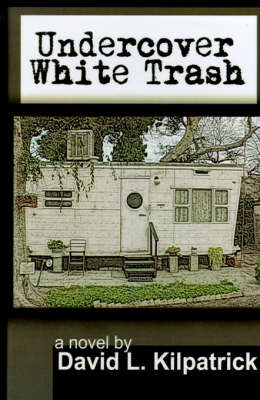 Undercover White Trash - Kilpatrick, David L