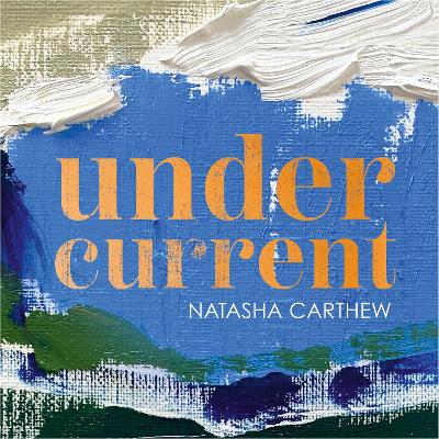 Undercurrent: shortlisted for the Nero Book Awards 2023 - Carthew, Natasha