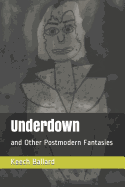 Underdown: and Other Postmodern Fantasies