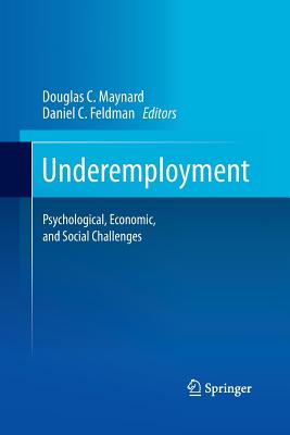 Underemployment: Psychological, Economic, and Social Challenges - Maynard, Douglas C (Editor), and Feldman, Daniel C (Editor)
