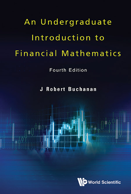 Undergraduate Introduction to Financial Mathematics, an (Fourth Edition) - Buchanan, J Robert