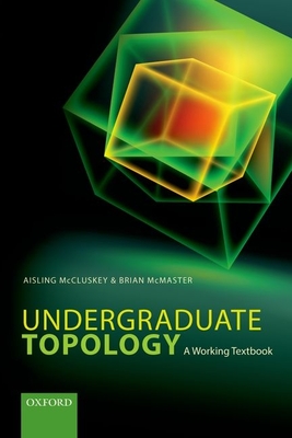 Undergraduate Topology: A Working Textbook - McCluskey, Aisling, and McMaster, Brian