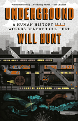 Underground: A Human History of the Worlds Beneath Our Feet - Hunt, Will