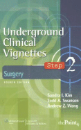 Underground Clinical Vignettes Step 2: Surgery - Kim, Sandra I., and Swanson, Todd A.