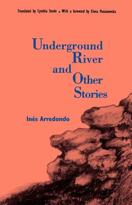 Underground River and Other Stories - Poniatowska, Elena (Foreword by), and Arredondo, Ines, and Steele, Cynthia (Translated by)