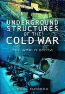 Underground Structures of the Cold War: The World Below
