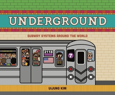 Underground: Subway Systems Around the World - Kim, Uijung