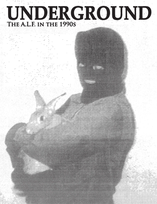 Underground: The Animal Liberation Front in the 1990s, Collected Issues of the A.L.F. Supporters Group Magazine - Coronado, Rod (Contributions by), and Animal Liberation Front (Contributions by), and Young, Peter (Introduction by)