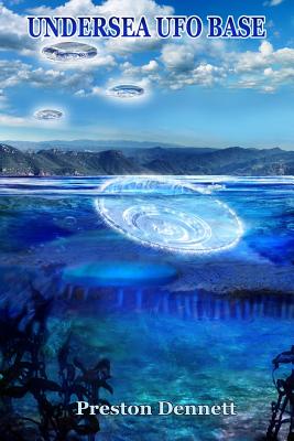Undersea UFO Base: An In-Depth Investigation of USOs in the Santa Catalina Channel - Dennett, Preston