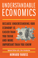 Understandable Economics: Because Understanding Our Economy Is Easier Than You Think and More Important Than You Know
