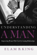 Understanding A Man: Empowering Women With Tools For Lasting Relationships