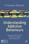 Understanding Addiction Behaviours: Theoretical and Clinical Practice in Health and Social Care