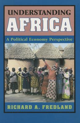 Understanding Africa: A Political Economy Perspective - Fredland, Richard A