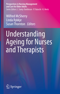 Understanding Ageing for Nurses and Therapists - McSherry, Wilfred (Editor), and Rykkje, Linda (Editor), and Thornton, Susan (Editor)