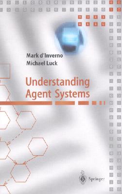 Understanding Agent Systems - D'Inverno, Mark, and Luck, Michael