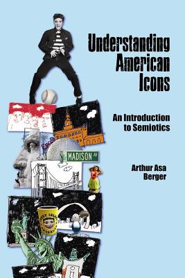 Understanding American Icons: An Introduction to Semiotics - Berger, Arthur Asa, Dr.