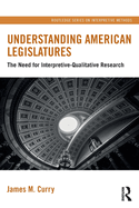 Understanding American Legislatures: The Need for Interpretive-Qualitative Research