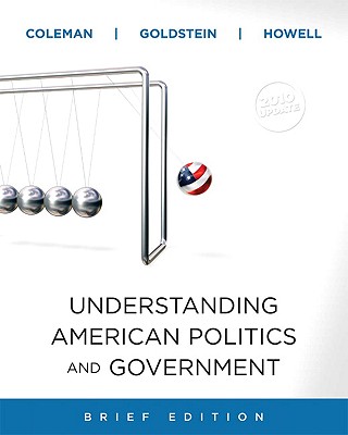 Understanding American Politics and Government-Brief - Coleman, John J, and Goldstein, Kenneth M, Professor, and Howell, William G