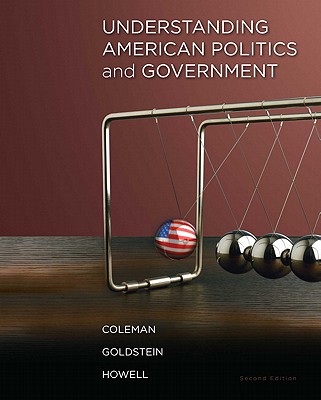 Understanding American Politics and Government - Coleman, John J, and Goldstein, Kenneth M, Professor, and Howell, William G