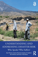 Understanding and Addressing Disaster Risk: Who Speaks? Who Suffers?