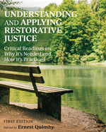 Understanding and Applying Restorative Justice: Critical Readings on Why it's Needed and How it's Practiced