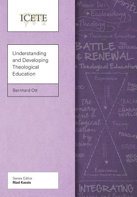 Understanding and Developing Theological Education - Ott, Bernhard