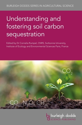 Understanding and Fostering Soil Carbon Sequestration - Rumpel, C., Dr. (Contributions by), and Kgel-Knabner, Ingrid, Prof. (Contributions by), and Wiesmeier, Martin, Dr...
