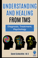 Understanding and Healing from TMS: Diagnosis, Treatment, Psychology