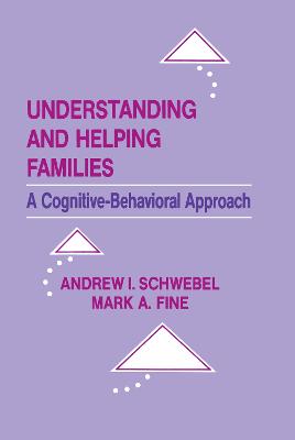 Understanding and Helping Families: A Cognitive-Behavioral Approach - Schwebel, Andrew I, and Fine, Mark A, Dr.