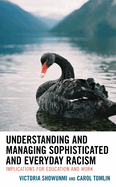 Understanding and Managing Sophisticated and Everyday Racism: Implications for Education and Work