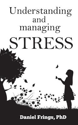 Understanding and Managing Stress - Frings Phd, Daniel