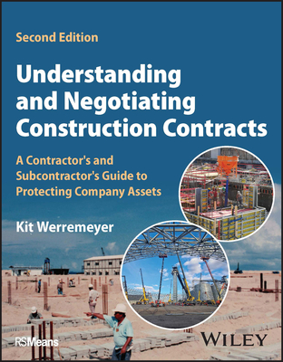 Understanding and Negotiating Construction Contracts: A Contractor's and Subcontractor's Guide to Protecting Company Assets - Werremeyer, Kit