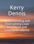 Understanding and Overcoming Love Avoidance and Love Ambivalence