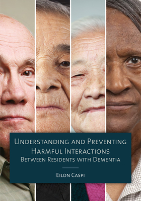 Understanding and Preventing Harmful Interactions Between Residents with Dementia - Caspi, Eilon