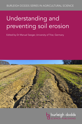 Understanding and Preventing Soil Erosion - Seeger, Manuel, Dr. (Editor), and Flanagan, Dennis, Prof. (Contributions by), and Alakukku, Laura, Prof. (Contributions by)