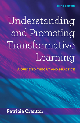 Understanding and Promoting Transformative Learning: A Guide to Theory and Practice - Cranton, Patricia