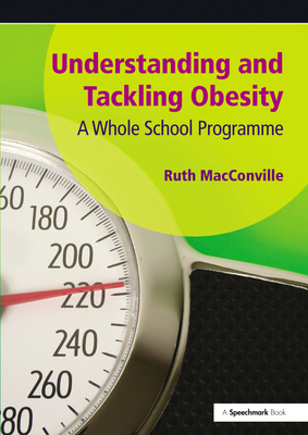 Understanding and Tackling Obesity: A Whole-School Guide - MacConville, Ruth