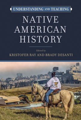 Understanding and Teaching Native American History - Ray, Kristofer (Editor)